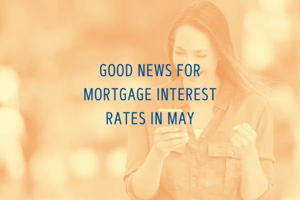 good news for mortgage interest rates in May